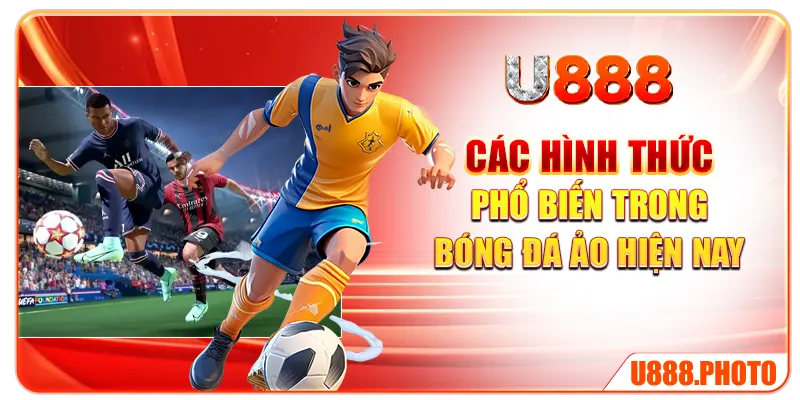 Các hình thức phổ biến trong bóng đá ảo hiện nay